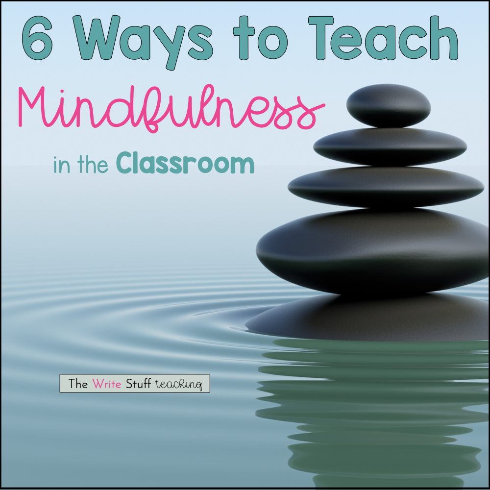 6 Ways to Teach Mindfulness in the Classroom